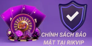 Chính Sách Bảo Mật RikVip